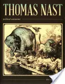 Thomas Nast, caricaturiste politique : Le dessinateur de presse - Thomas Nast, Political Cartoonist: Political Cartoonist