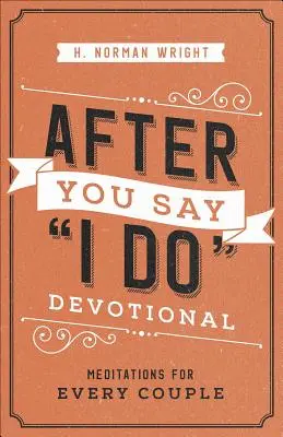 Après avoir dit oui : Méditations pour chaque couple - After You Say I Do Devotional: Meditations for Every Couple