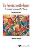 Le scientifique et le faussaire : Sonder un monde de l'art turbulent (deuxième édition) - Scientist and the Forger, The: Probing a Turbulent Art World (Second Edition)