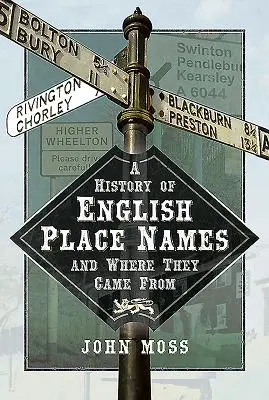 Une histoire des noms de lieux anglais et de leur origine - A History of English Place Names and Where They Came from