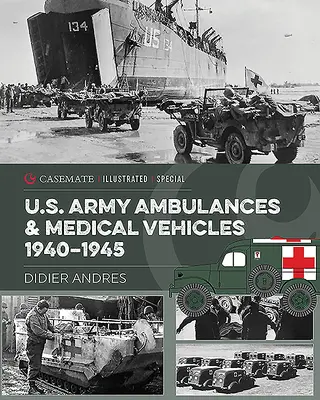 Ambulances et véhicules médicaux de l'armée américaine pendant la Seconde Guerre mondiale - U.S. Army Ambulances and Medical Vehicles in World War II