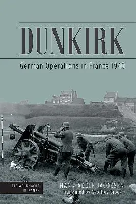 Dunkerque : Les opérations allemandes en France en 1940 - Dunkirk: German Operations in France 1940