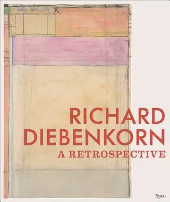 Richard Diebenkorn : Une rétrospective - Richard Diebenkorn: A Retrospective