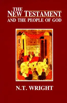 Le Nouveau Testament et le peuple de Dieu : Les origines chrétiennes et la question de Dieu : Volume 1 - The New Testament and the People of God: Christian Origins and the Question of God: Volume 1