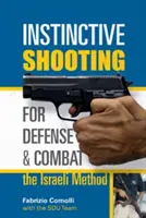 Le tir instinctif pour la défense et le combat : la méthode israélienne : La méthode israélienne - Instinctive Shooting for Defense and Combat: The Israeli Method: The Israeli Method