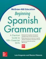 McGraw-Hill Education Beginning Spanish Grammar : A Practical Guide to 100+ Essential Skills (La grammaire espagnole débutante : un guide pratique pour plus de 100 compétences essentielles) - McGraw-Hill Education Beginning Spanish Grammar: A Practical Guide to 100+ Essential Skills