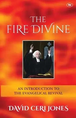 Le feu divin - Une introduction au réveil évangélique (Jones David Ceri (Auteur)) - Fire Divine - An Introduction To The Evangelical Revival (Jones David Ceri (Author))