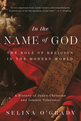 Au nom de Dieu : Le rôle de la religion dans le monde moderne : Une histoire de la tolérance judéo-chrétienne et islamique - In the Name of God: The Role of Religion in the Modern World: A History of Judeo-Christian and Islamic Tolerance