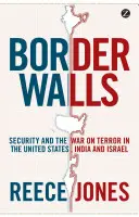 Murs frontaliers : La sécurité et la guerre contre le terrorisme aux États-Unis, en Inde et en Israël - Border Walls: Security and the War on Terror in the United States, India, and Israel