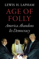 L'âge de la folie : L'Amérique abandonne sa démocratie - Age of Folly: America Abandons Its Democracy