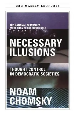 Illusions nécessaires : Le contrôle de la pensée dans les sociétés démocratiques - Necessary Illusions: Thought Control in Democratic Societies