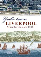God's Town - Liverpool et sa paroisse depuis 1207 - God's Town - Liverpool and her Parish since 1207