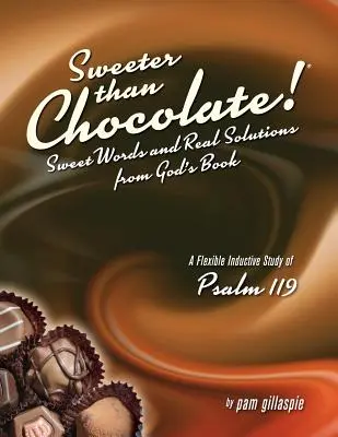 Plus doux que le chocolat ! Des mots doux et de vraies solutions tirés du livre de Dieu : Une étude inductive du Psaume 119 - Sweeter Than Chocolate! Sweet Words and Real Solutions from God's Book: An Inductive Study of Psalm 119