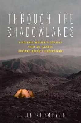 A travers les zones d'ombre : L'odyssée d'un écrivain scientifique dans une maladie que la science ne comprend pas - Through the Shadowlands: A Science Writer's Odyssey Into an Illness Science Doesn't Understand