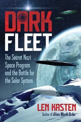 La flotte noire : Le programme spatial nazi secret et la bataille pour le système solaire - Dark Fleet: The Secret Nazi Space Program and the Battle for the Solar System