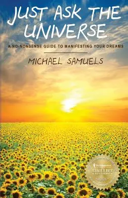 Demandez à l'Univers : Un guide pratique pour manifester vos rêves - Just Ask The Universe: A No-Nonsense Guide to Manifesting your Dreams