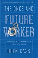 Le travailleur d'hier et de demain : Une vision pour le renouvellement du travail en Amérique - The Once and Future Worker: A Vision for the Renewal of Work in America