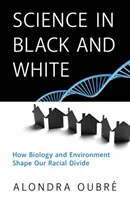 La science en noir et blanc : Comment la biologie et l'environnement façonnent notre fracture raciale - Science in Black and White: How Biology and Environment Shape Our Racial Divide
