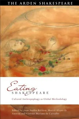 Manger Shakespeare : L'anthropophagie culturelle comme méthodologie globale - Eating Shakespeare: Cultural Anthropophagy as Global Methodology