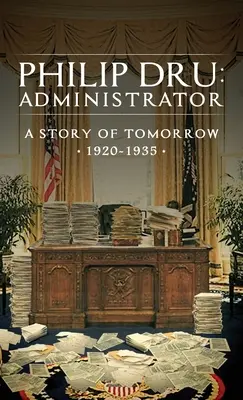 Philip Dru : Administrateur : Une histoire de demain, 1920-1935 - Philip Dru: Administrator: A Story of Tomorrow, 1920 - 1935