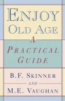 Profiter de la vieillesse : Un guide pratique - Enjoy Old Age: A Practical Guide