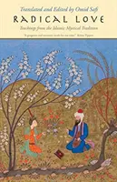 L'amour radical : Enseignements de la tradition mystique islamique - Radical Love: Teachings from the Islamic Mystical Tradition