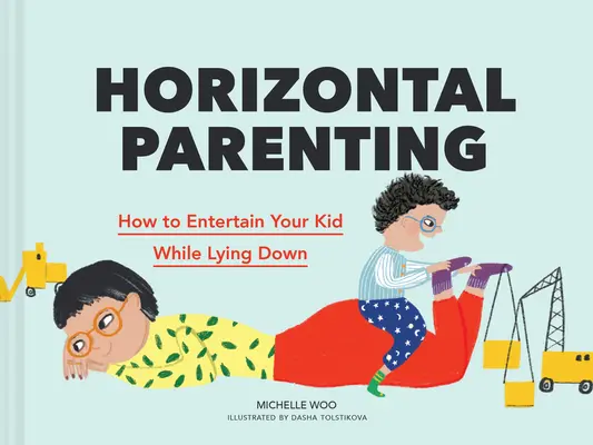 Horizontal Parenting : Comment divertir son enfant en s'allongeant - Horizontal Parenting: How to Entertain Your Kid While Lying Down