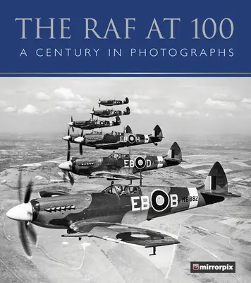 La RAF à 100 ans : un siècle en photos - The RAF at 100: A Century in Photographs