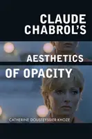 L'esthétique de l'opacité chez Claude Chabrol - Claude Chabrol's Aesthetics of Opacity