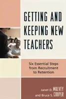 Attirer et retenir les nouveaux enseignants : Six étapes essentielles du recrutement à la rétention - Getting and Keeping New Teachers: Six Essential Steps from Recruitment to Retention