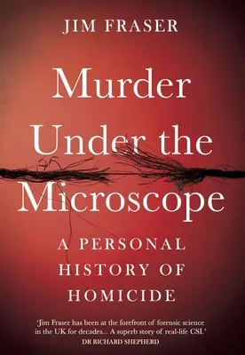 Meurtre au microscope : Une histoire personnelle de l'homicide - Murder Under the Microscope: A Personal History of Homicide