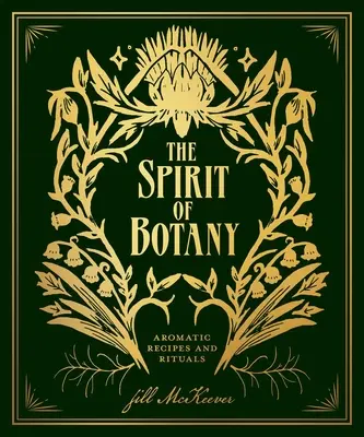 L'esprit de la botanique : Recettes aromatiques et rituels - The Spirit of Botany: Aromatic Recipes and Rituals