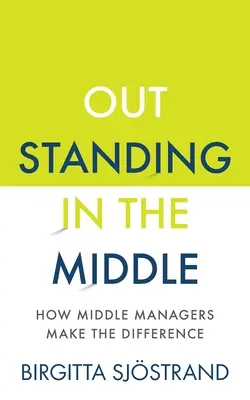 Remarquable au milieu : comment les cadres moyens font la différence - Outstanding in the Middle: How Middle Managers Make the Difference