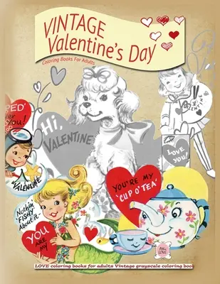 Livre de coloriage VINTAGE pour la Saint-Valentin pour adultes : Les livres de coloriage de l'amour pour les adultes Livre de coloriage vintage en niveaux de gris - VINTAGE Valentines day coloring books for adults: LOVE coloring books for adults Vintage grayscale colring book