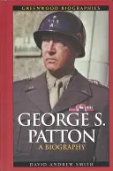 George S. Patton : Une biographie - George S. Patton: A Biography