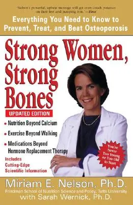 Des femmes fortes, des os solides : Tout ce que vous devez savoir pour prévenir, traiter et vaincre l'ostéoporose, édition mise à jour - Strong Women, Strong Bones: Everything You Need to Know to Prevent, Treat, and Beat Osteoporosis, Updated Edition