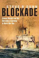 Le blocus : la guerre des croiseurs et l'affamement de l'Allemagne pendant la Première Guerre mondiale - Blockade: Cruiser Warfare and the Starvation of Germany in World War One