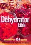 La Bible du déshydrateur : Comprend plus de 400 recettes - The Dehydrator Bible: Includes Over 400 Recipes