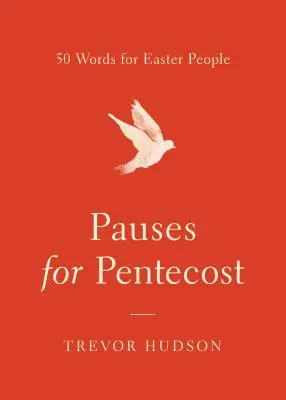 Pauses pour la Pentecôte : 50 mots pour le peuple de Pâques - Pauses for Pentecost: 50 Words for Easter People