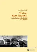 Penser l'esthétique des médias ; études des médias, études cinématographiques et arts - Thinking Media Aesthetics; Media Studies, Film Studies and the Arts