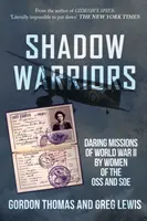 Guerrières de l'ombre - Missions audacieuses des femmes de l'OSS et du SOE pendant la Seconde Guerre mondiale - Shadow Warriors - Daring Missions of World War II by Women of the OSS and SOE