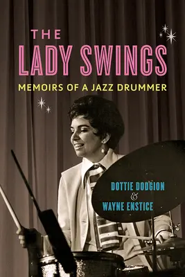 The Lady Swings : Mémoires d'un batteur de jazz - The Lady Swings: Memoirs of a Jazz Drummer