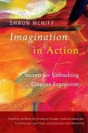 L'imagination en action : Secrets pour libérer l'expression créative - Imagination in Action: Secrets for Unleashing Creative Expression