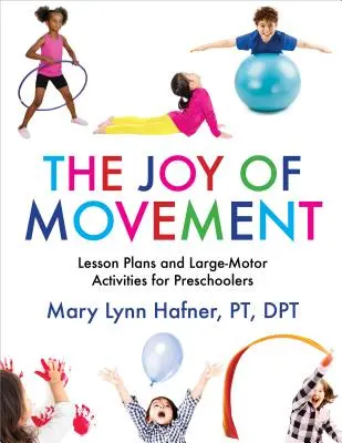 La joie du mouvement : Plans de leçons et activités de grande motricité pour les enfants d'âge préscolaire - The Joy of Movement: Lesson Plans and Large-Motor Activities for Preschoolers