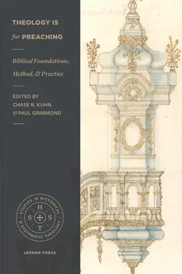 La théologie est faite pour la prédication : fondements bibliques, méthode et pratique - Theology Is for Preaching: Biblical Foundations, Method, and Practice