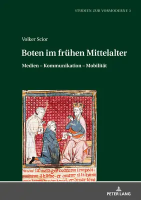 Boten Im Fruehen Mittelalter : Médias - Communication - Mobilité - Boten Im Fruehen Mittelalter: Medien - Kommunikation - Mobilitaet