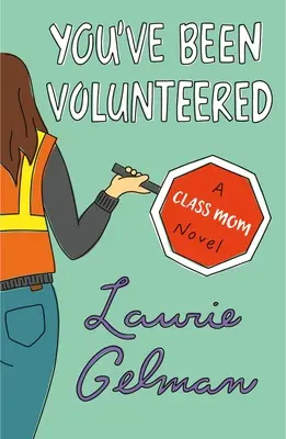 Vous êtes volontaire : Le roman d'une mère de classe - You've Been Volunteered: A Class Mom Novel
