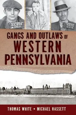 Gangs et hors-la-loi de l'ouest de la Pennsylvanie - Gangs and Outlaws of Western Pennsylvania