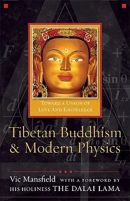 Le bouddhisme tibétain et la physique moderne : Vers une union de l'amour et de la connaissance - Tibetan Buddhism and Modern Physics: Toward a Union of Love and Knowledge