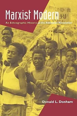 Marxist Modern : An Ethnographic History of the Ethiopian Revolution (Le marxisme moderne : une histoire ethnographique de la révolution éthiopienne) - Marxist Modern: An Ethnographic History of the Ethiopian Revolution